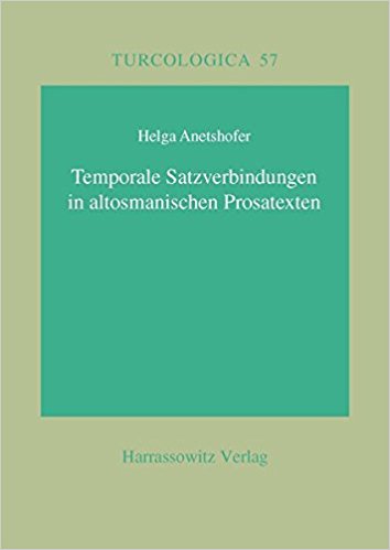 Temporale Satzverbindungen in altosmanischen Prosatexten: Mit einer Teiledition aus Behcetü’l-Hada’iq (1303 und 1429), Muqaddime-i Qutbeddın (1433) und Ferec ba'de’s-sidde (1451) (Turcologica)
