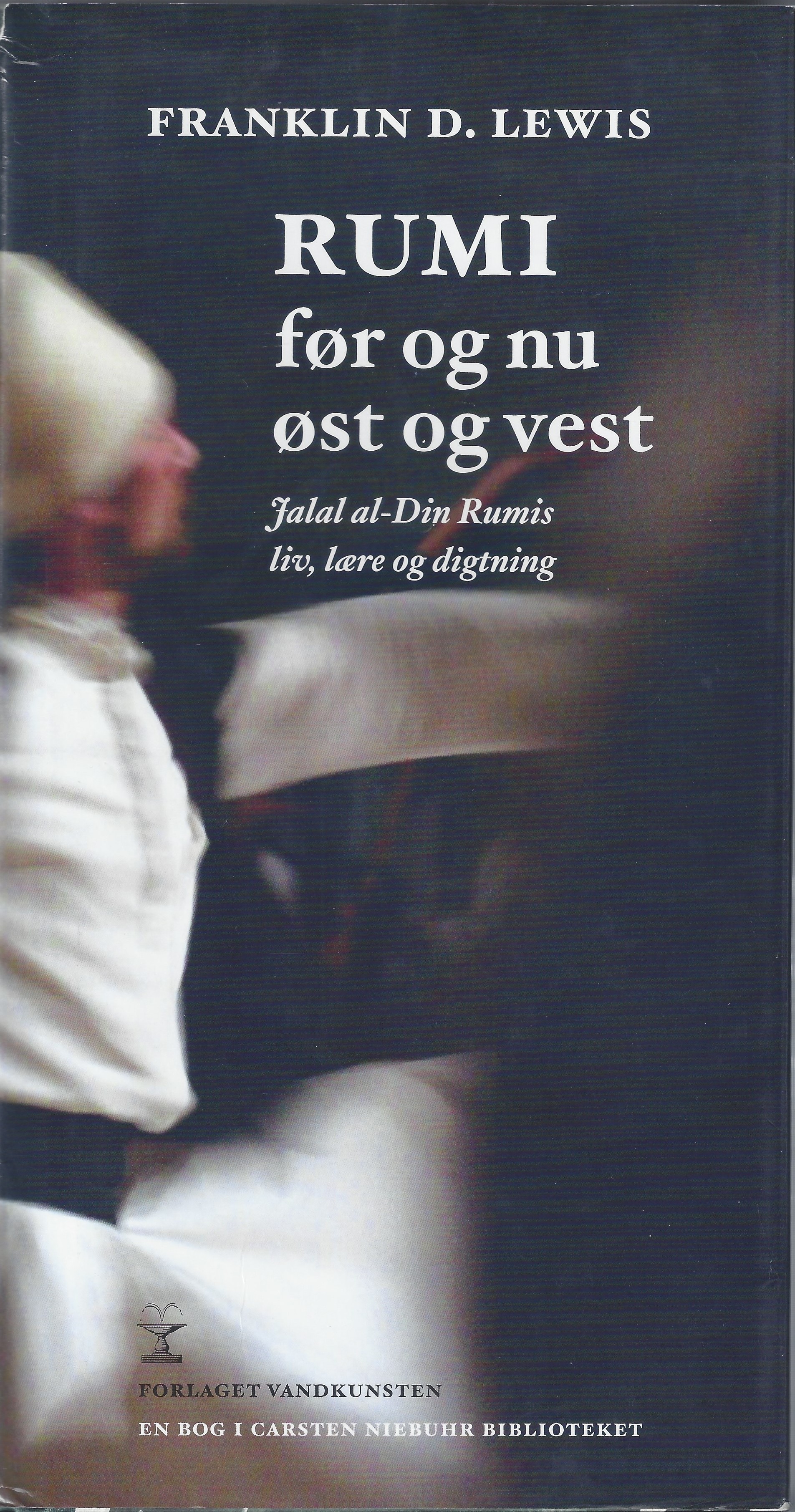 Rumi før og nu, Øst og Vest. Jalal al-Din Rumis liv, lære og digtning ...