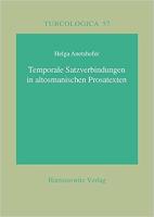 Temporale Satzverbindungen in altosmanischen Prosatexten: Mit einer Teiledition aus Behcetü’l-Hada’iq (1303 und 1429), Muqaddime-i Qutbeddın (1433) und Ferec ba'de’s-sidde (1451) (Turcologica)