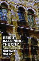 Beirut, Imagining the City: Space and Place in Lebanese Literature