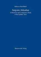 Sargonic Akkadian: A Historical and Comparative Study of the Syllabic Texts