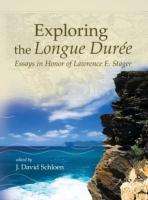 Exploring the Longue Durée: Essays in Honor of Lawrence E. Stager (editor)