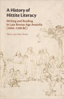 A History of Hittite Literacy Writing and Reading in Late Bronze-Age Anatolia (1650–1200 BC)