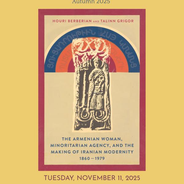 Dumanian Lecture Autumn 2025: The Armenian Woman, Minoritarian Agency, and the Making of Iranian Modernity